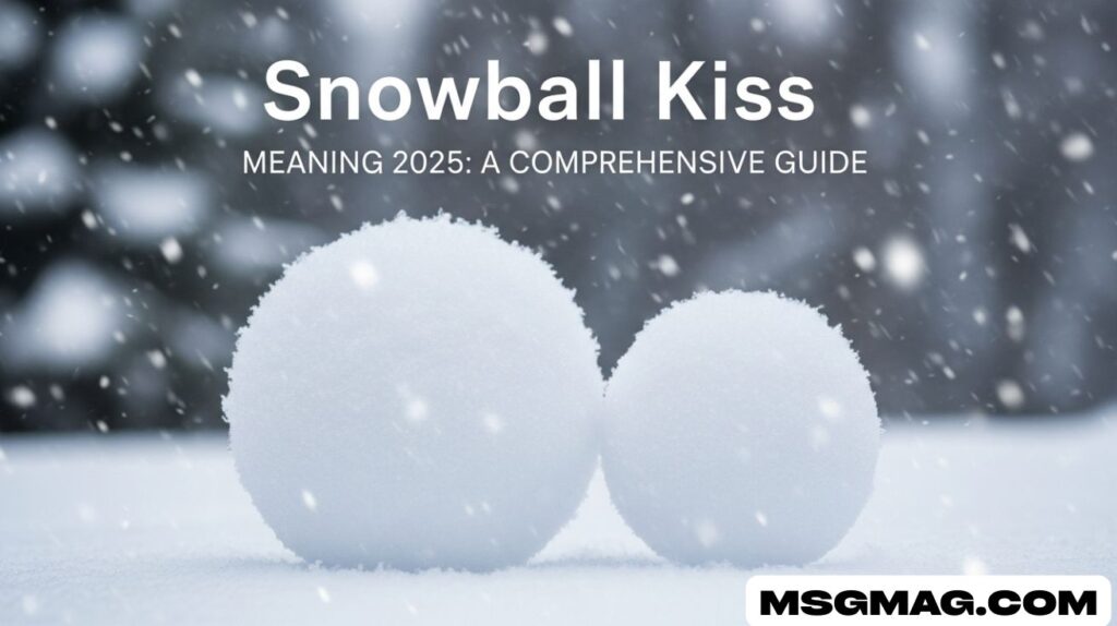 Snowball Kiss Meaning